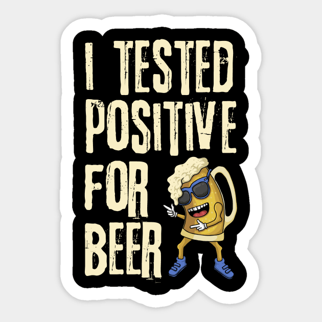 I Tested Positive For Beer Sticker by The WYLD Tribe